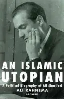 Un utopiste islamique : Une biographie politique d'Ali Shari'ati - An Islamic Utopian: A Political Biography of Ali Shari'ati