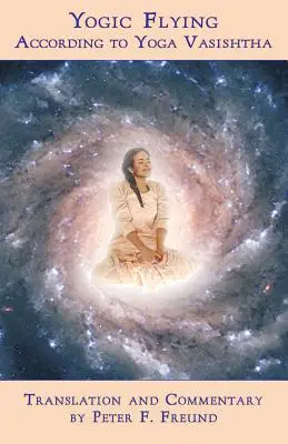 Le vol yogique selon Yoga Vasishtha - Yogic Flying According to Yoga Vasishtha