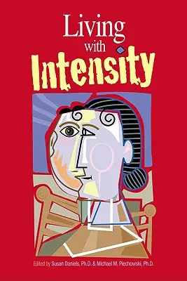 Vivre avec intensité : Comprendre la sensibilité, l'excitabilité et le développement émotionnel des enfants, adolescents et adultes doués - Living with Intensity: Understanding the Sensitivity, Excitability, and Emotional Development of Gifted Children, Adolescents, and Adults