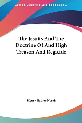 Les Jésuites et la doctrine de la haute trahison et du régicide - The Jesuits and the Doctrine of and High Treason and Regicide