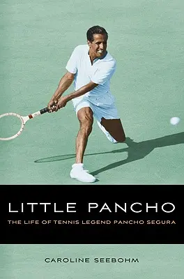 Little Pancho : La vie de la légende du tennis Pancho Segura - Little Pancho: The Life of Tennis Legend Pancho Segura