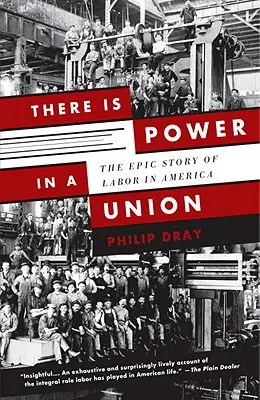 Il y a du pouvoir dans un syndicat : L'histoire épique du travail en Amérique - There Is Power in a Union: The Epic Story of Labor in America