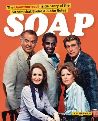 Soap ! L'histoire intérieure de la sitcom qui a brisé toutes les règles - Soap! the Inside Story of the Sitcom That Broke All the Rules