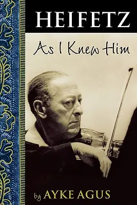 Heifetz tel que je l'ai connu - Heifetz As I Knew Him