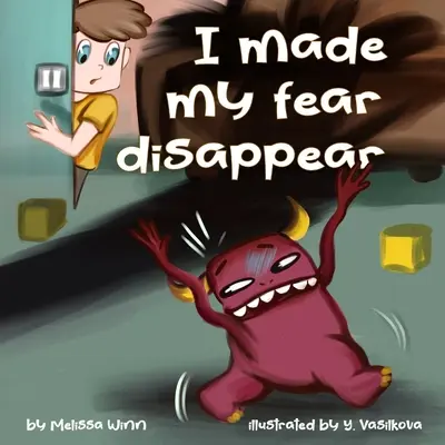 J'ai fait disparaître ma peur : Aider les enfants à surmonter la peur des monstres sous le lit, livre d'images pour enfants de 3 à 5 ans, Emotions - I Made My Fear Disappear: Help Kids Overcome a Fear of Monsters Under the Bed, Bedtimes Story Fiction Children's Picture Book Ages 3 5, Emotions