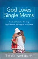 Dieu aime les mères célibataires : Une aide pratique pour trouver la confiance, la force et l'espoir. - God Loves Single Moms: Practical Help for Finding Confidence, Strength, and Hope