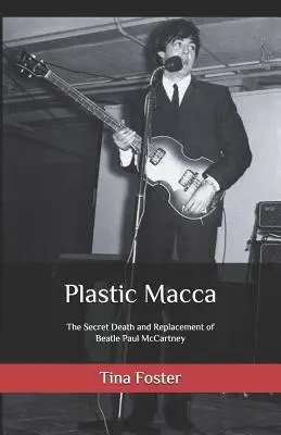 Plastic Macca : La mort secrète et le remplacement du Beatle Paul McCartney - Plastic Macca: The Secret Death and Replacement of Beatle Paul McCartney