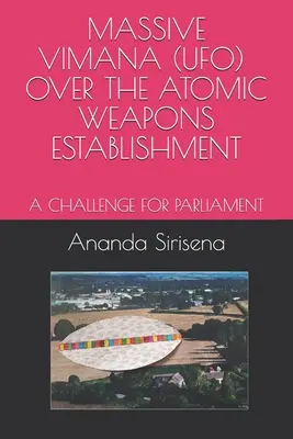 Un énorme vimana (ovni) au-dessus de l'usine d'armement atomique : Un défi pour le Parlement - Massive Vimana (Ufo) Over the Atomic Weapons Establishment: A Challenge for Parliament