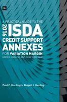 Guide pratique des annexes 2016 de l'Isda sur le soutien au crédit pour les marges de variation en droit anglais et en droit new-yorkais - A Practical Guide to the 2016 Isda Credit Support Annexes for Variation Margin Under English and New York Law