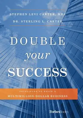Doublez votre succès : Principes pour bâtir une entreprise multimillionnaire - Double Your Success: Principles to Build a Multimillion-Dollar Business