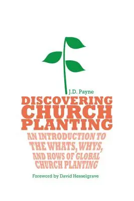 Découvrir l'implantation d'églises : Une introduction au quoi, au pourquoi et au comment de l'implantation d'églises dans le monde - Discovering Church Planting: An Introduction to the Whats, Whys, and Hows of Global Church Planting