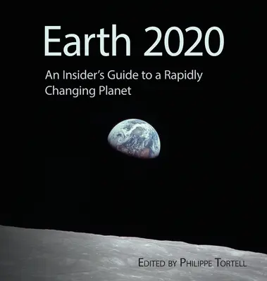 Terre 2020 : Guide de l'initié pour une planète en mutation rapide - Earth 2020: An Insider's Guide to a Rapidly Changing Planet