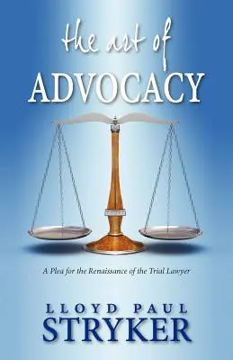 L'art de la plaidoirie : Un plaidoyer pour la renaissance de l'avocat de première instance - The Art of Advocacy: A Plea for the Renaissance of the Trial Lawyer