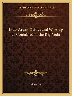 Les divinités et le culte indo-aryen tels qu'ils sont contenus dans le Rig-Veda - Indo-Aryan Deities and Worship as Contained in the Rig-Veda