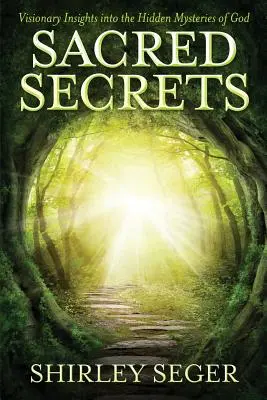 Secrets sacrés : Les secrets sacrés : une vision des mystères cachés de Dieu - Sacred Secrets: Visionary Insights into the Hidden Mysteries of God