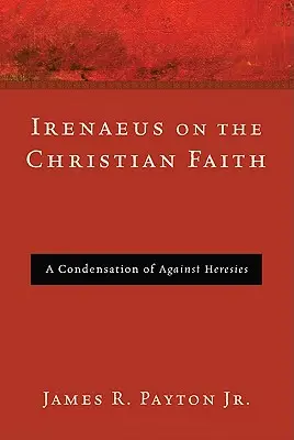 Irénée sur la foi chrétienne - Irenaeus on the Christian Faith
