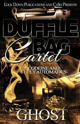 Duffle Bag Cartel : Codeine and Fully Automatics - Duffle Bag Cartel: Codeine and Fully Automatics