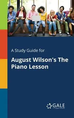 Guide d'étude pour La leçon de piano d'August Wilson - A Study Guide for August Wilson's The Piano Lesson