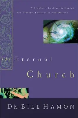 L'Église éternelle : Un regard prophétique sur l'Eglise - son histoire, sa restauration et sa destinée - The Eternal Church: A Prophetic Look at the Church--Her History, Restoration, and Destiny