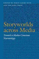 Storyworlds Across Media : Vers une narratologie consciente des médias - Storyworlds Across Media: Toward a Media-Conscious Narratology