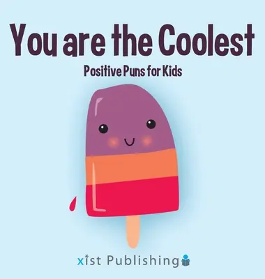 Tu es le plus cool : Les jeux de mots positifs pour les enfants - You are the Coolest: Positive Puns for Kids