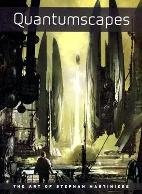 Paysages quantiques : L'art de Stephan Martiniere - Quantumscapes: The Art of Stephan Martiniere