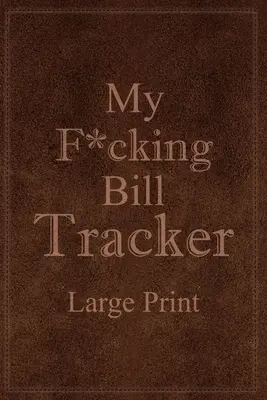 My F*cking Bill Tracker Large Print (Ma putain de facture) - My F*cking Bill Tracker Large Print