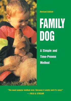 Le chien de famille : Une méthode simple et éprouvée - Family Dog: A Simple and Time-Proven Method