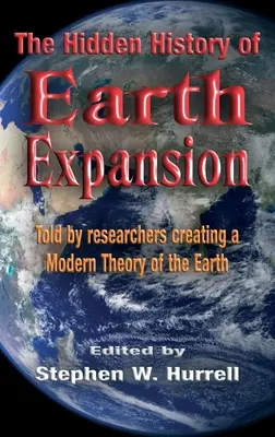 L'histoire cachée de l'expansion de la Terre : L'histoire cachée de l'expansion de la Terre : racontée par les chercheurs qui ont créé une théorie moderne de la Terre - The Hidden History of Earth Expansion: Told by researchers creating a Modern Theory of the Earth