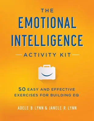 La trousse d'activités de l'intelligence émotionnelle : 50 exercices faciles et efficaces pour développer le QE - The Emotional Intelligence Activity Kit: 50 Easy and Effective Exercises for Building EQ