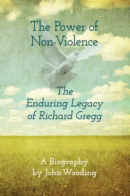 Le pouvoir de la non-violence : L'héritage durable de Richard Gregg - The Power of Nonviolence: The Enduring Legacy of Richard Gregg