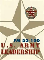 Army Field Manual FM 22-100 (The U.S. Army Leadership Field Manual) (Manuel de l'armée de terre sur le terrain FM 22-100 (Manuel de l'armée de terre sur le terrain)) - Army Field Manual FM 22-100 (The U.S. Army Leadership Field Manual)