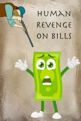 La vengeance humaine sur les factures - Human Revenge on Bills