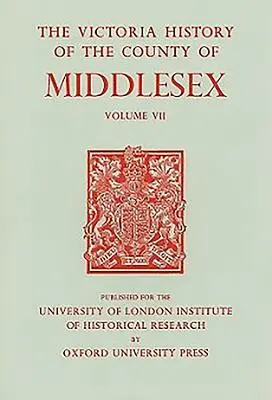 Histoire du comté de Middlesex : Volume VII : Paroisses d'Acton, de Chiswick, d'Ealing et de Willesden - A History of the County of Middlesex: Volume VII: Acton, Chiswick, Ealing and Willesden Parishes