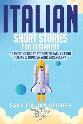 Histoires courtes italiennes pour débutants : 10 histoires courtes passionnantes pour apprendre facilement l'italien et améliorer votre vocabulaire. - Italian Short Stories for Beginners: 10 Exciting Short Stories to Easily Learn Italian & Improve Your Vocabulary