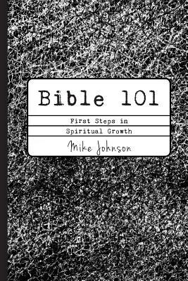 Bible 101 : Premiers pas dans la croissance spirituelle - Bible 101: First Steps in Spiritual Growth