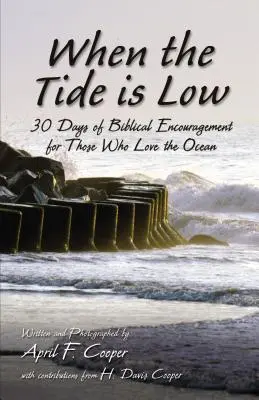 Quand la marée est basse : 30 jours d'encouragement biblique pour ceux qui aiment l'océan - When the Tide Is Low: 30 Days of Biblical Encouragement for Those Who Love the Ocean
