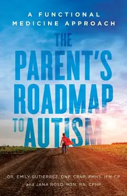 La feuille de route des parents face à l'autisme : Une approche de médecine fonctionnelle - The Parent's Roadmap to Autism: A Functional Medicine Approach