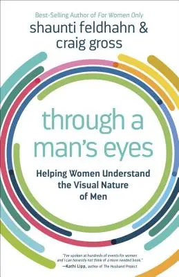 A travers les yeux d'un homme : Aider les femmes à comprendre la nature visuelle des hommes - Through a Man's Eyes: Helping Women Understand the Visual Nature of Men