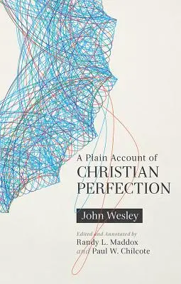 Un exposé clair de la perfection chrétienne, annoté - A Plain Account of Christian Perfection, Annotated