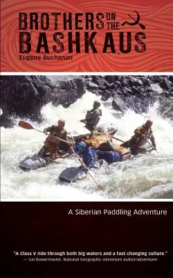 Frères sur le Bashkaus : Une aventure à la pagaie en Sibérie - Brothers on the Bashkaus: A Siberian paddling adventure