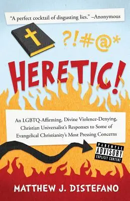Hérétique ! Les réponses d'un chrétien universaliste, affirmant les LGBTQ et refusant la violence divine, à certaines des critiques du christianisme évangélique. - Heretic!: An LGBTQ-Affirming, Divine Violence-Denying, Christian Universalist's Responses to Some of Evangelical Christianity's