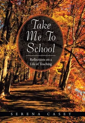 Emmenez-moi à l'école : Réflexions sur une vie d'enseignement - Take Me to School: Reflections on a Life of Teaching