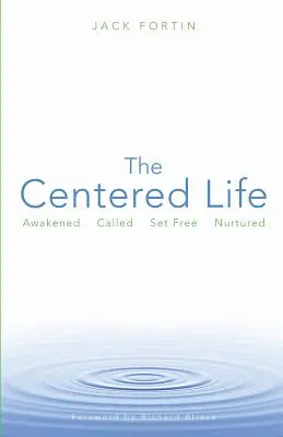 La vie centrée : Éveillé, appelé, libéré, nourri - The Centered Life: Awakened, Called, Set Free, Nurtured