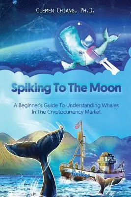 Spiking to the Moon : Guide du débutant pour comprendre les baleines du marché des crypto-monnaies - Spiking to the Moon: A Beginner's Guide to Understanding Whales in the Cryptocurrency Market