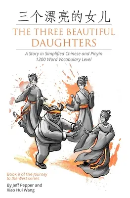 Les trois belles filles : Les trois belles filles : une histoire en chinois simplifié et en pinyin, niveau de vocabulaire 1200 mots - The Three Beautiful Daughters: A Story in Simplified Chinese and Pinyin, 1200 Word Vocabulary Level