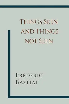 Ce que l'on voit et ce que l'on ne voit pas - Things Seen and Things Not Seen