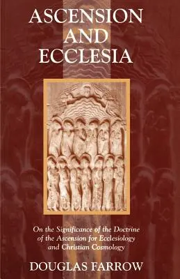 Ascension et Ecclesia : La signification de la doctrine de l'Ascension pour l'ecclésiologie et la cosmologie chrétienne - Ascension and Ecclesia: On the Significance of the Doctrine of the Ascension for Ecclesiology and Christian Cosmology