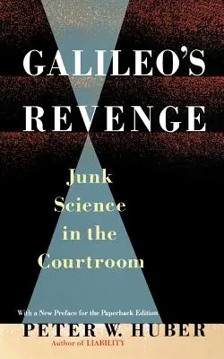 La revanche de Galilée : La science de pacotille au tribunal - Galileo's Revenge: Junk Science in Ihe Courtroom