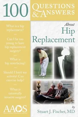 100 questions et réponses sur l'arthroplastie de la hanche - 100 Questions & Answers about Hip Replacement